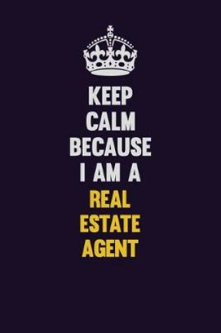 Cover of Keep Calm Because I Am A Real Estate Agent