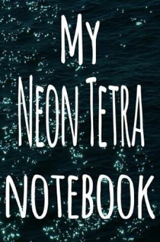 Cover of My Neon Tetra Notebook
