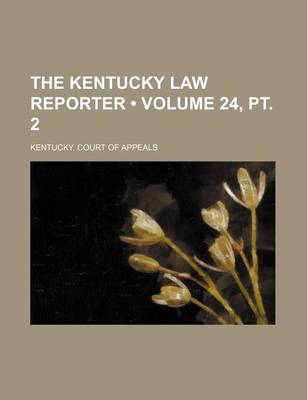 Book cover for The Kentucky Law Reporter (Volume 24, PT. 2)