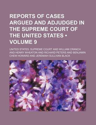 Book cover for Reports of Cases Argued and Adjudged in the Supreme Court of the United States (Volume 9)