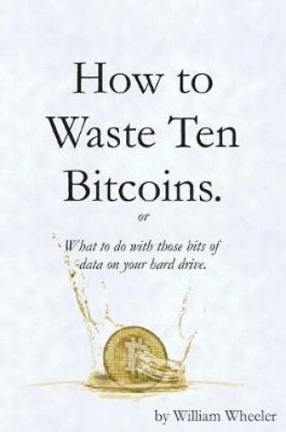 Cover of How to Waste Ten Bitcoins
