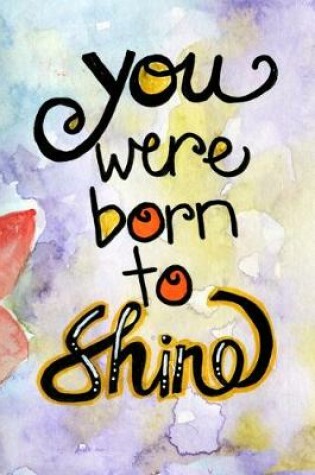 Cover of You Were Born To Shine - lined notebook journal