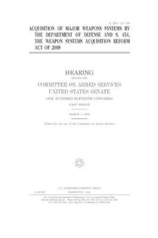 Cover of Acquisition of major weapons systems by the Department of Defense and S. 454, the Weapon Systems Acquisition Reform Act of 2009