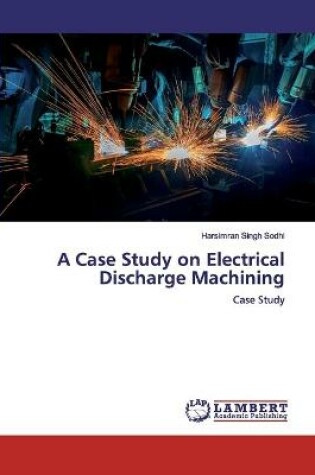 Cover of A Case Study on Electrical Discharge Machining