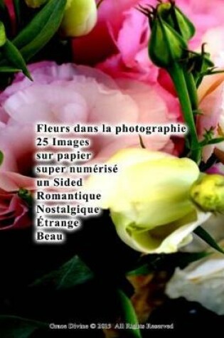 Cover of Fleurs dans la photographie 25 Images sur papier super numérisé un Sided Romantique Nostalgique Étrange Beau