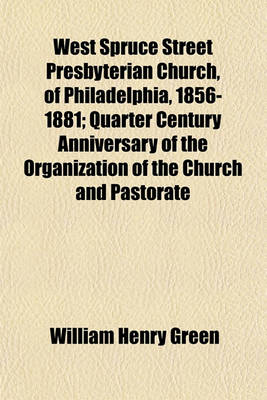 Book cover for West Spruce Street Presbyterian Church, of Philadelphia, 1856-1881; Quarter Century Anniversary of the Organization of the Church and Pastorate