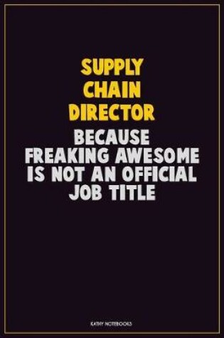 Cover of Supply Chain Director, Because Freaking Awesome Is Not An Official Job Title