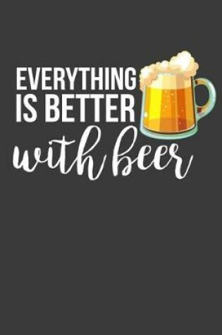 Cover of Everything Is Better with Beer