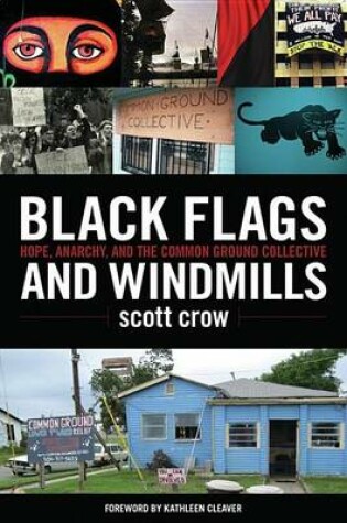 Cover of Black Flags and Windmills: Hope, Anarchy, and the Common Ground Collective