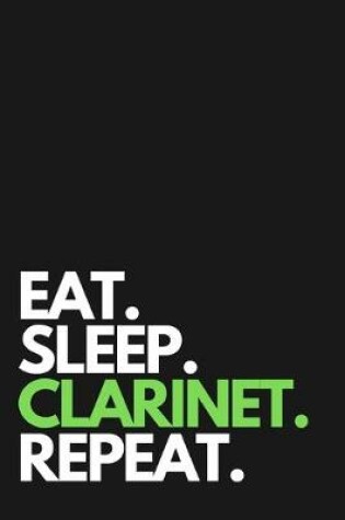 Cover of Eat Sleep Clarinet Repeat Music Sheet Birthday Gift