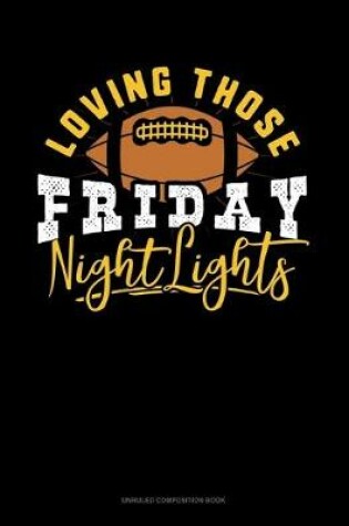 Cover of Loving Those Friday Night Lights