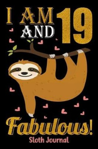 Cover of I Am 19 And Fabulous! Sloth Journal