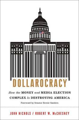 Book cover for Dollarocracy: How the Money and Media Election Complex Is Destroying America