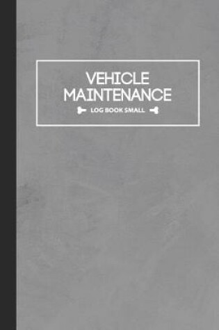 Cover of Vehicle Maintenance Log Book Small