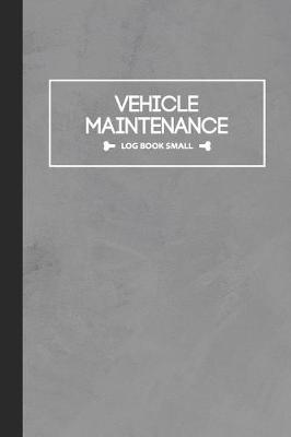 Cover of Vehicle Maintenance Log Book Small