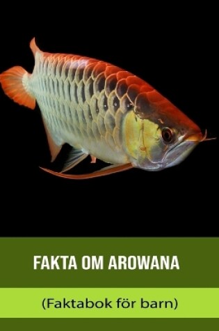 Cover of Fakta om Arowana (Faktabok för barn)