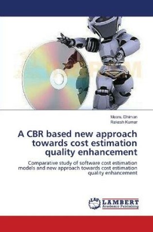 Cover of A CBR based new approach towards cost estimation quality enhancement