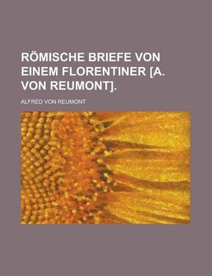 Book cover for Romische Briefe Von Einem Florentiner [A. Von Reumont]