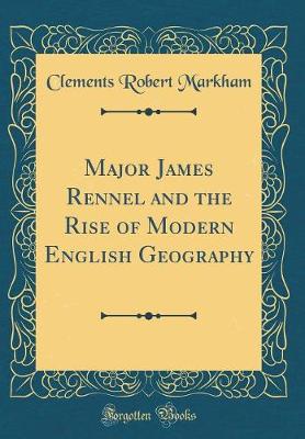 Book cover for Major James Rennel and the Rise of Modern English Geography (Classic Reprint)