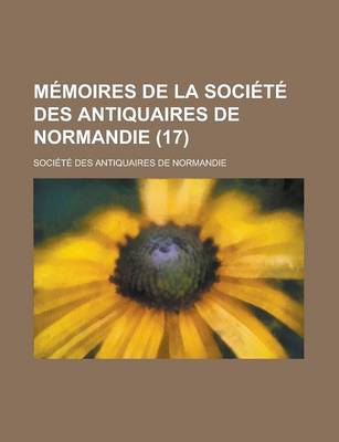 Book cover for Memoires de La Societe Des Antiquaires de Normandie (17)