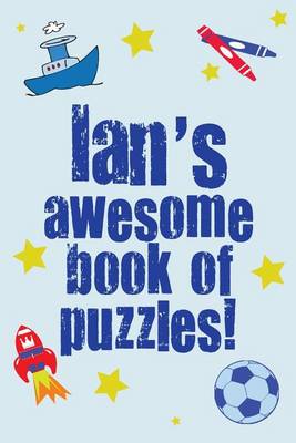 Book cover for Ian's Awesome Book Of Puzzles!