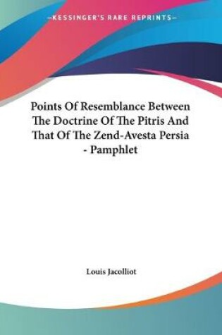 Cover of Points Of Resemblance Between The Doctrine Of The Pitris And That Of The Zend-Avesta Persia - Pamphlet