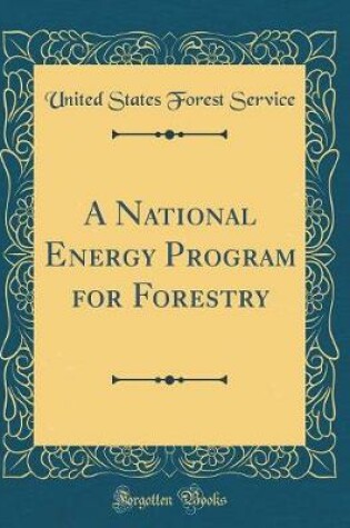 Cover of A National Energy Program for Forestry (Classic Reprint)