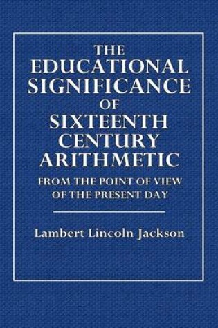 Cover of The Educational Significance of Sixteenth Century Arithmetic