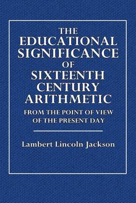 Book cover for The Educational Significance of Sixteenth Century Arithmetic