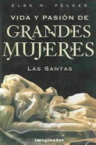 Cover of Vida y Pasion de Grandes Mujeres. Las Santas