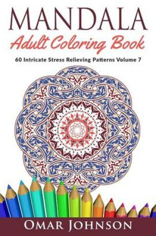 Cover of Mandala Adult Coloring Book: 60 Intricate Stress Relieving Patterns, Volume 7