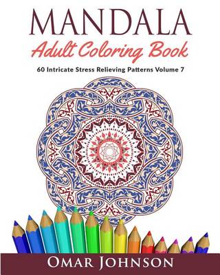 Book cover for Mandala Adult Coloring Book: 60 Intricate Stress Relieving Patterns, Volume 7