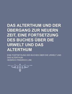 Book cover for Das Alterthum Und Der Ubergang Zur Neuern Zeit, Eine Fortsetzung Des Buches Uber Die Urwelt Und Das Alterthum