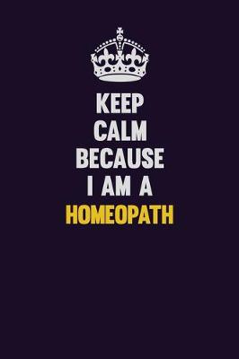 Book cover for Keep Calm Because I Am A Homeopath