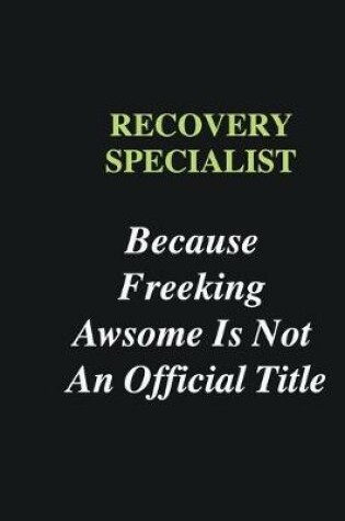 Cover of Recovery Specialist Because Freeking Awsome is Not An Official Title