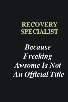 Book cover for Recovery Specialist Because Freeking Awsome is Not An Official Title