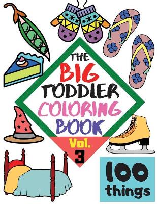 Book cover for The BIG Toddler Coloring Book - 100 things - Vol. 3 - 100 Coloring Pages! Easy, LARGE, GIANT Simple Pictures. Early Learning. Coloring Books for Toddlers, Preschool and Kindergarten, Kids Ages 2-4.