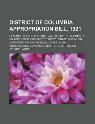 Book cover for District of Columbia Appropriation Bill, 1921; Hearings Before the Subcommittee of the Committee on Appropriations, United States Senate, Sixty-Sixth Congress, Second Session, on H.R. 13266