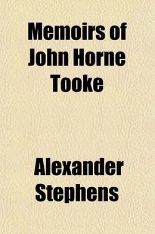 Cover of Memoirs of John Horne Tooke; Interspersed with Original Documents Volume 2