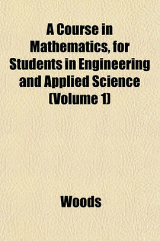 Cover of A Course in Mathematics, for Students in Engineering and Applied Science (Volume 1)