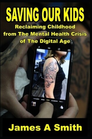 Cover of Saving Our Kids Reclaiming Childhood from The Mental Health Crisis of The Digital Age