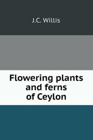 Cover of Flowering plants and ferns of Ceylon