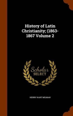 Book cover for History of Latin Christianity; (1863-1867 Volume 2