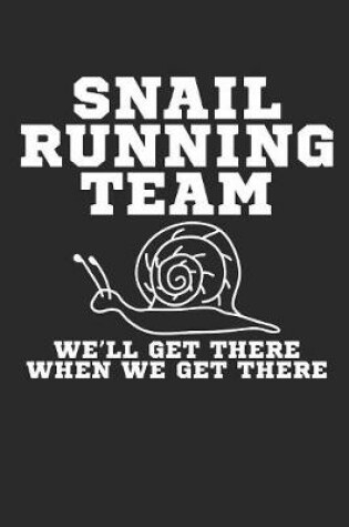 Cover of Snail Running Team We'll Get There When We Get There