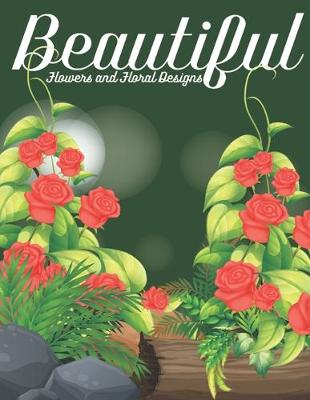 Book cover for Beautiful Flowers And Floral Designs