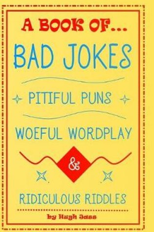 Cover of A Book of Bad Jokes, Pitiful Puns, Woeful Wordplay and Ridiculous Riddles (Hardcover)