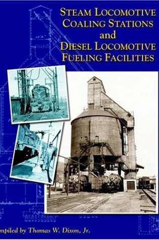 Cover of Steam Locomotive Coaling Stations and Diesel Locomotive Fueling Facilities