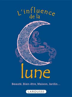 Book cover for L'Influence de La Lune - Beaute, Bien-Etre, Maison, Jardin...