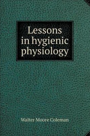 Cover of Lessons in hygienic physiology