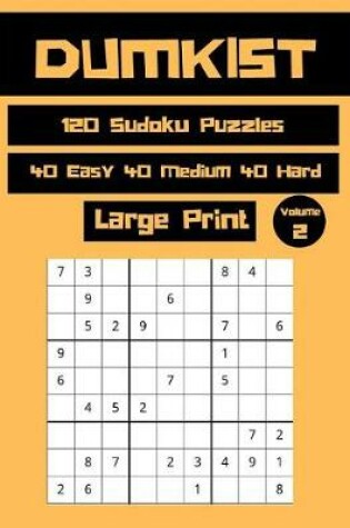 Cover of Dumkist 120 Sudoku Puzzles 40 Easy 40 Medium 40 Hard Large Print Volume 2